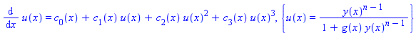 diff(u(x), x) = c[0](x)+c[1](x)*u(x)+c[2](x)*u(x)^2+c[3](x)*u(x)^3, {u(x) = y(x)^(n-1)/(1+g(x)*y(x)^(n-1))}