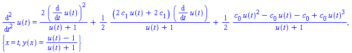 diff(u(t), `$`(t, 2)) = 2*(diff(u(t), t))^2/(u(t)+1)+(1/2)*(2*c[1]*u(t)+2*c[1])*(diff(u(t), t))/(u(t)+1)+(1/2)*(c[0]*u(t)^2-c[0]*u(t)-c[0]+c[0]*u(t)^3)/(u(t)+1), {x = t, y(x) = (u(t)-1)/(u(t)+1)}