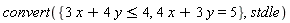 convert({4*x+3*y = 5, 3*x+4*y <= 4}, stdle)