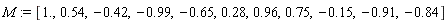 M := [1., .54, -.42, -.99, -.65, .28, .96, .75, -.15, -.91, -.84]