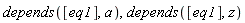 depends([eq1], a), depends([eq1], z)