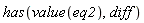 has(value(eq2), diff)