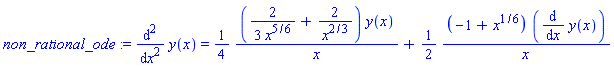 non_rational_ode := diff(y(x), `$`(x, 2)) = (1/4)*((2/3)/x^(5/6)+2/x^(2/3))*y(x)/x+(1/2)*(-1+x^(1/6))*(diff(y(x), x))/x