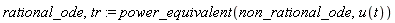 rational_ode, tr := power_equivalent(non_rational_ode, u(t))