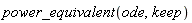 power_equivalent(ode, keep)