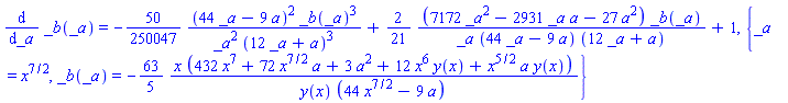 diff(_b(_a), _a) = -(50/250047)*(44*_a-9*a)^2*_b(_a)^3/(_a^2*(12*_a+a)^3)+(2/21)*(7172*_a^2-2931*_a*a-27*a^2)*_b(_a)/(_a*(44*_a-9*a)*(12*_a+a))+1, {_a = x^(7/2), _b(_a) = -(63/5)*x*(432*x^7+72*x^(7/2)*a+3*a^2+12*x^6*y(x)+x^(5/2)*a*y(x))/(y(x)*(44*x^(7/2)-9*a))}