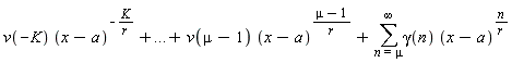v(-K) (x-a)^(-K/r)+...+v(mu-1) (x-a)^((mu-1)/r)+(&sum;)gamma(n) (x-a)^(n/r)