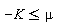 -K <= mu