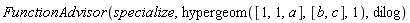 FunctionAdvisor(specialize, hypergeom([1, 1, a], [b, c], 1), dilog)
