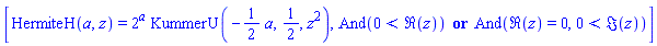 [HermiteH(a, z) = 2^a*KummerU(-(1/2)*a, 1/2, z^2), And(0 < Re(z)) or And(Re(z) = 0, 0 < Im(z))]
