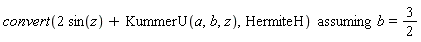`assuming`([convert(2*sin(z)+KummerU(a, b, z), HermiteH)], [b = 3/2])