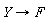 proc (Y) options operator, arrow; F end proc