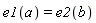 e1(a) = e2(b)