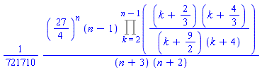 (1/721710)*(27/4)^n*(n-1)*(Product((k+2/3)*(k+4/3)/((k+9/2)*(k+4)), k = 2 .. n-1))/((n+3)*(n+2))