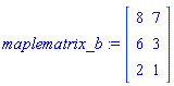 maplematrix_b := Matrix([[8, 7], [6, 3], [2, 1]])