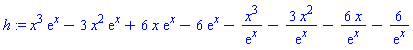 h := x^3*exp(x)-3*x^2*exp(x)+6*x*exp(x)-6*exp(x)-x^3/exp(x)-3*x^2/exp(x)-6*x/exp(x)-6/exp(x)