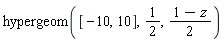 hypergeom([-10, 10], 1/2, (1-z)*(1/2))