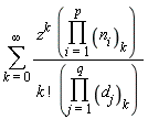 sum(z^k*(product(n[i][k], i = 1 .. p))/(factorial(k)*(product(d[j][k], j = 1 .. q))), k = 0 .. infinity)