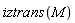 iztrans(M)