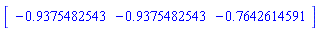 Array([-.9375482543, -.9375482543, -.7642614591])