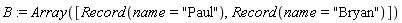 B := Array([Record(name = "Paul"), Record(name = "Bryan")])