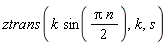 ztrans(k*sin((1/2)*Pi*n), k, s)