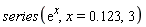 series(exp(x), x = .123, 3)