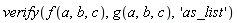 verify(f(a, b, c), g(a, b, c), 'as_list')