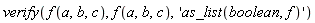 verify(f(a, b, c), f(a, b, c), 'as_list(boolean, f)')