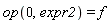 op(0, expr2) = f