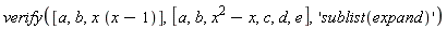 verify([a, b, x*(x-1)], [a, b, x^2-x, c, d, e], 'sublist(expand)')