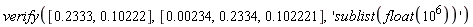 verify([.2333, .10222], [0.234e-2, .2334, .102221], 'sublist(float(10^6))')