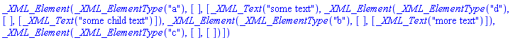 _XML_Element(_XML_ElementType("a"), [], [_XML_Text("some text"), _XML_Element(_XML_ElementType("d"), [], [_XML_Text("some child text")]), _XML_Element(_XML_ElementType("b"), [], [_XML_Text("more text")]), _XML_Element(_XML_ElementType("c"), [], [])])