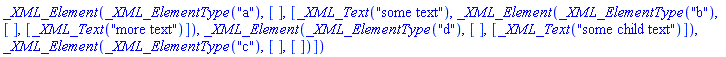 _XML_Element(_XML_ElementType("a"), [], [_XML_Text("some text"), _XML_Element(_XML_ElementType("b"), [], [_XML_Text("more text")]), _XML_Element(_XML_ElementType("d"), [], [_XML_Text("some child text")]), _XML_Element(_XML_ElementType("c"), [], [])])