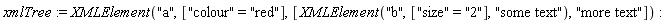 xmlTree := XMLElement("a", ["colour" = "red"], [XMLElement("b", ["size" = "2"], "some text"), "more text"])
