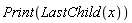 Print(LastChild(x))