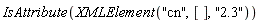 IsAttribute(XMLElement("cn", [], "2.3"))