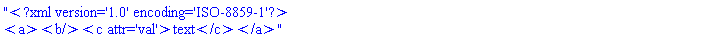 "<?xml version='1.0' encoding='ISO-8859-1'?> <a><b/><c attr='val'>text</c></a>"