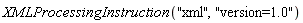 XMLProcessingInstruction("xml", "version=1.0")