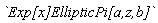 `Exp[x]EllipticPi[a,z,b]`