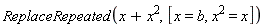ReplaceRepeated(x+x^2, [x = b, x^2 = x])