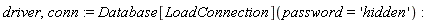 driver, conn := Database[LoadConnection](password = 'hidden')