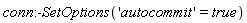 conn:-SetOptions('autocommit' = true)