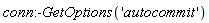 conn:-GetOptions('autocommit')