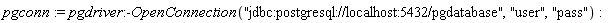 pgconn := pgdriver:-OpenConnection("jdbc:postgresql://localhost:5432/pgdatabase", "user", "pass")