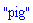 "pig"