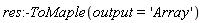 res:-ToMaple(output = 'Array')