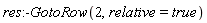 res:-GotoRow(2, relative = true)