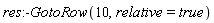 res:-GotoRow(10, relative = true)