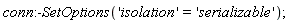 conn:-SetOptions('isolation' = 'serializable')